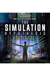 (Ebook Download) The Simulation Hypothesis: An MIT Computer Scientist Shows Why AI, Quantum Physics,