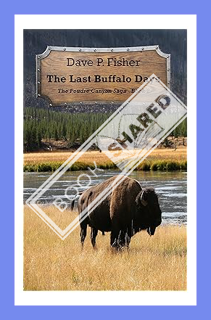 (PDF Download) The Last Buffalo Days (The Poudre Canyon Saga Book 2) by Dave P. Fisher