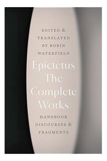 (PDF) FREE The Complete Works: Handbook, Discourses, and Fragments by Epictetus