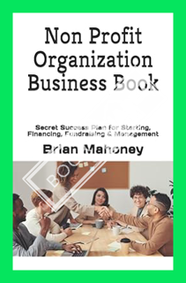 (FREE (PDF) Non Profit Organization Business Book: Secret Success Plan for Starting, Financing, Fund