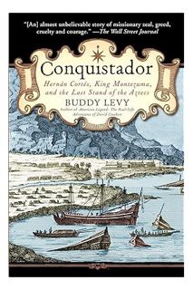 (PDF) Free Conquistador: Hernan Cortes, King Montezuma, and the Last Stand of the Aztecs by Buddy Le