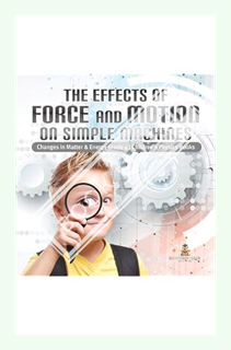 (Ebook Download) The Effects of Force and Motion on Simple Machines | Changes in Matter & Energy Gra
