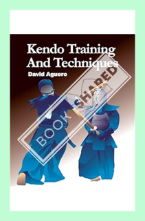 (DOWNLOAD (EBOOK) Kendo Training and Techniques by David Aguero