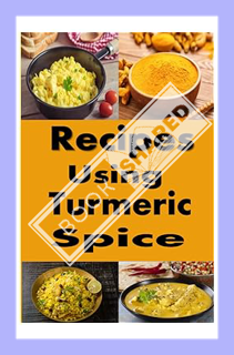 (DOWNLOAD (EBOOK) Recipes Using Turmeric Spice (Sauces and Spices) by Laura Sommers
