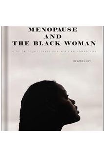 (Download (PDF) Menopause and the Black Woman: A Guide to Wellness for African Americans by April S.