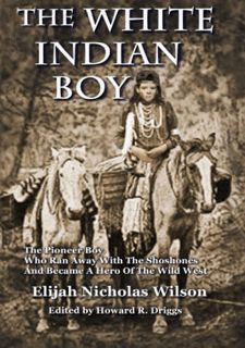 Your F.R.E.E Book The White Indian Boy: The Pioneer Boy Who Ran Away With The Shoshones And Becam