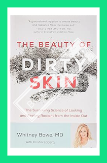 (PDF Download) The Beauty of Dirty Skin: The Surprising Science of Looking and Feeling Radiant from