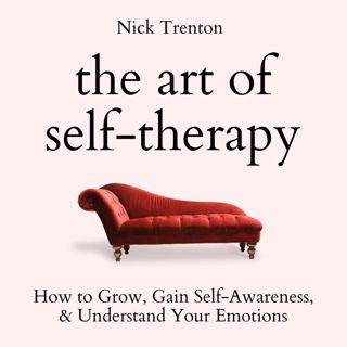 (^PDF EPUB)- DOWNLOAD The Art of Self-Therapy  How to Grow  Gain Self-Awareness  and Understand Yo
