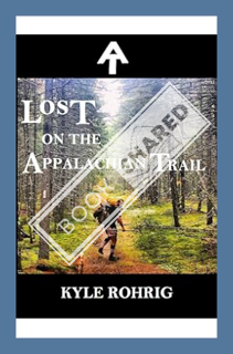 (PDF) Download) Lost on the Appalachian Trail (Triple Crown Trilogy (AT, PCT, CDT) Book 1) by Kyle R