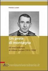 Scarica PDF Un prete di montagna. Gli anni bellunesi di Albino Luciani (1912-1958)