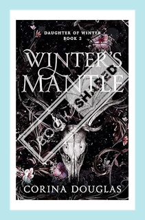 (DOWNLOAD) (PDF) Winter's Mantle: A dark fantasy romance (Daughter of Winter, Book 2) by Corina Doug