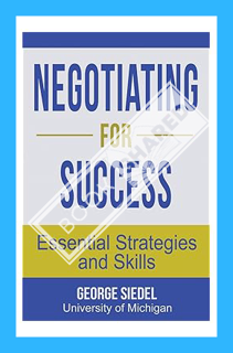 (Free Pdf) Negotiating for Success: Essential Strategies and Skills by George J. Siedel