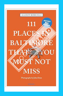 (EBOOK) (PDF) 111 Places in Baltimore That You Must Not Miss (111 Places Guidebooks) by Allison Robi