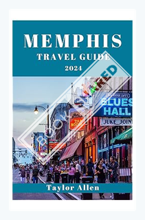 (Download) (Ebook) MEMPHIS TRAVEL GUIDE 2024: Important Information You Need To Know Before Visiting