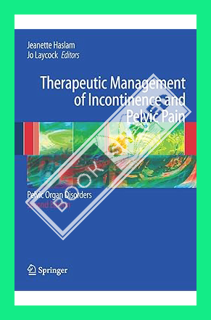 (DOWNLOAD) (Ebook) Therapeutic Management of Incontinence and Pelvic Pain: Pelvic Organ Disorders by