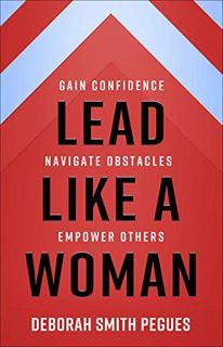 Get [EPUB KINDLE PDF EBOOK] Lead Like a Woman: Gain Confidence, Navigate Obstacles, Empower Others b