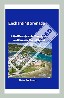 (PDF Download) Enchanting Grenada: A Caribbean Jewel of Sun, Spice, and Serenity (Travel Guide) by D