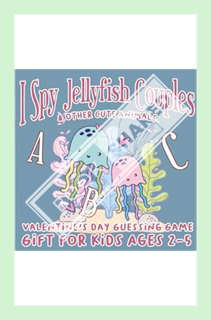(PDF Ebook) I Spy Jellyfish Couples & Other Cute Animals: Abc VALENTINE'S DAY Guessing Game Gift For