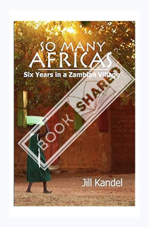 (PDF FREE) So Many Africas: Six Years in a Zambian Village by Jill Kandel