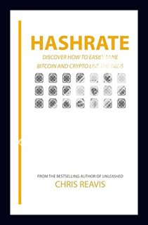 Download (EBOOK) Hashrate: Discover How to Easily Mine Bitcoin and Crypto Like the Pros by Chris Rea