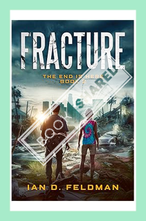 (PDF Download) Fracture: An Apocalyptic Thriller (The End Is Here Book 2) by Ian D. Feldman