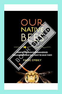 (DOWNLOAD (EBOOK) Our Native Bees: North America’s Endangered Pollinators and the Fight to Save Them