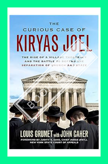 (PDF Download) Curious Case of Kiryas Joel: The Rise of a Village Theocracy and the Battle to Defend