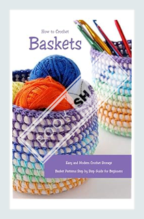 (PDF) Download How to Crochet Baskets: Easy and Modern Crochet Storage Basket Patterns Step by Step