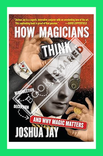 (Download (EBOOK) How Magicians Think: Misdirection, Deception, and Why Magic Matters by Joshua Jay