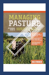 (PDF Download) Managing Pasture: A Complete Guide to Building Healthy Pasture for Grass-Based Meat &