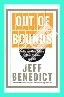 (Ebook Download) Out of Bounds: Inside the NBA's Culture of Rape, Violence, & Crime by Jeff Benedict