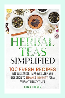 (Ebook Download) Herbal Teas Simplified: Reduce Stress, Improve Sleep and Digestion to Enhance Immun