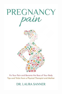 (Ebook Free) Pregnancy Pain: Fix Your Pain and Become the Boss of Your Body, Tips and Tricks from a