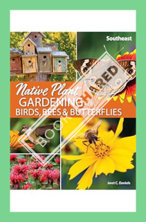 (PDF Free) Native Plant Gardening for Birds, Bees & Butterflies: Southeast (Nature-Friendly Gardens)