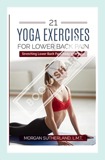 (PDF Download) 21 Yoga Exercises for Lower Back Pain: Stretching Lower Back Pain Away with Yoga by M
