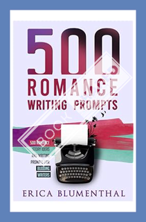 (Download (PDF) 500 Romance Writing Prompts: Romance Story Ideas and Writing Prompts for Budding Wri