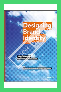 (PDF Free) Designing Brand Identity: An Essential Guide for the Whole Branding Team by Alina Wheeler