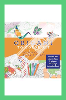 (DOWNLOAD (PDF) Origami to Color Kit: Includes 100 Origami Sheets, 5 Gel Pens, and 12 Page Instructi