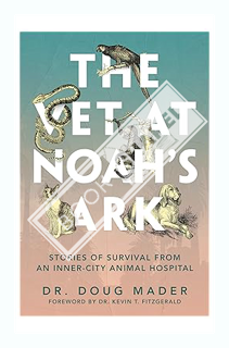 (Free PDF) The Vet at Noah's Ark: Stories of Survival from an Inner-City Animal Hospital by Dr. Doug
