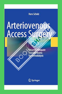 (PDF Download) Arteriovenous Access Surgery: Ensuring Adequate Vascular Access for Hemodialysis by H