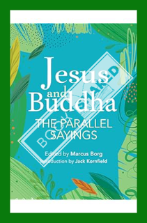 (PDF DOWNLOAD) Jesus and Buddha: The Parallel Sayings by Marcus J. Borg