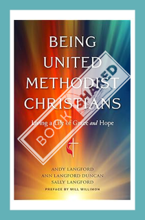 (Ebook Download) Being United Methodist Christians: Living a Life of Grace and Hope by Andy Langford