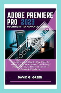(Ebook Free) Adobe Premiere Pro 2023 Beginners to Advance Guide: A Comprehensive Step-by-Step Guide