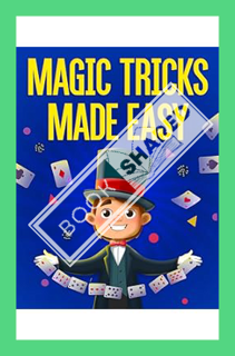 (PDF) Download) Magic Tricks Made Easy: Step By Step Instructions & Videos For Kids To Learn 54 Unbe