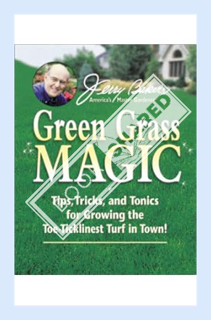 (DOWNLOAD) (PDF) Jerry Baker's Green Grass Magic: Tips, Tricks, and Tonics for Growing the Toe-Tickl
