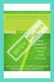 (PDF Download) Living Beyond Your Pain: Using Acceptance and Commitment Therapy to Ease Chronic Pain