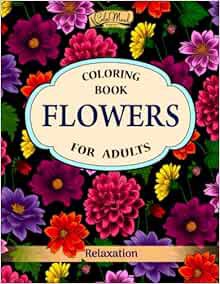 View [EPUB KINDLE PDF EBOOK] Flowers Coloring Book: An Adult Coloring Book with Flower Collection, S