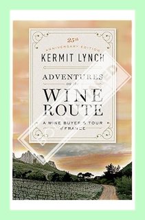 (Download (PDF) Adventures on the Wine Route: A Wine Buyer's Tour of France (25th Anniversary Editio