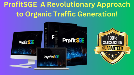 ProfitSGE Review - A Revolutionary Approach to Organic Traffic Generation!