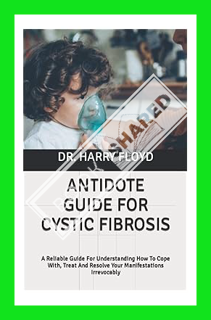 (PDF Download) ANTIDOTE GUIDE FOR CYSTIC FIBROSIS: A Reliable Guide For Understanding How To Cope Wi